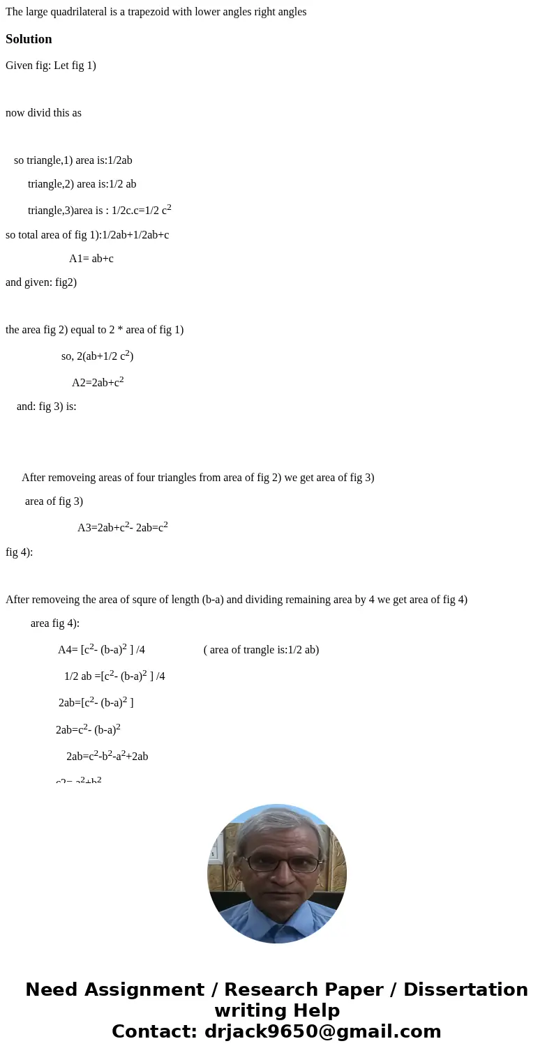 The large quadrilateral is a trapezoid with lower angles right angles SolutionGiven fig: Let fig 1) now divid this as so triangle,1) area is:1/2ab triangle,2)   The large quadrilateral is a trapezoid with lower angles right angles SolutionGiven fig: Let fig 1) now divid this as so triangle,1) area is:1/2ab triangle,2)