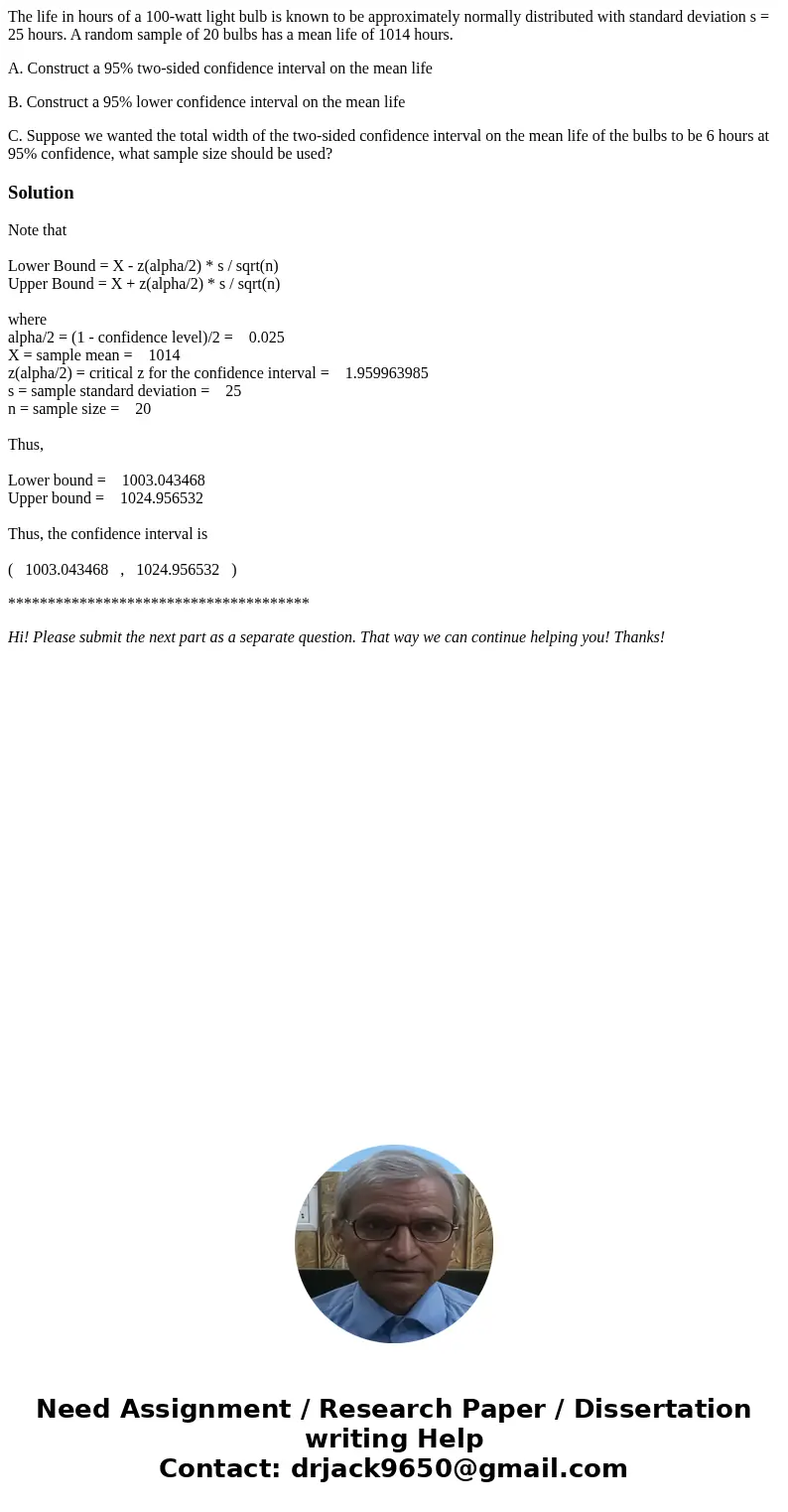 The life in hours of a 100-watt light bulb is known to be approximately normally distributed with standard deviation s = 25 hours. A random sample of 20 bulbs h The life in hours of a 100-watt light bulb is known to be approximately normally distributed with standard deviation s = 25 hours. A random sample of 20 bulbs h