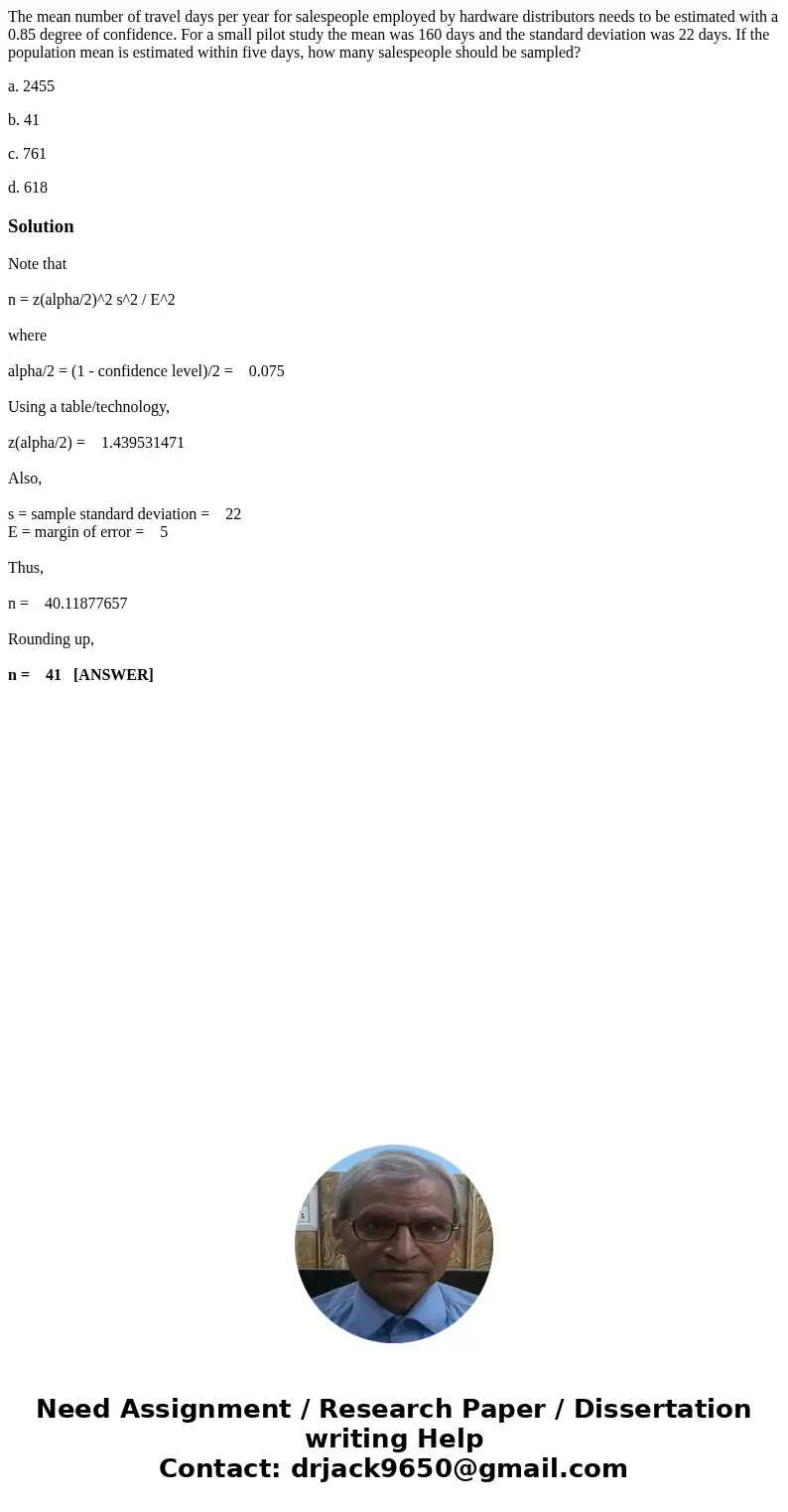 The mean number of travel days per year for salespeople employed by hardware distributors needs to be estimated with a 0.85 degree of confidence. For a small pi The mean number of travel days per year for salespeople employed by hardware distributors needs to be estimated with a 0.85 degree of confidence. For a small pi