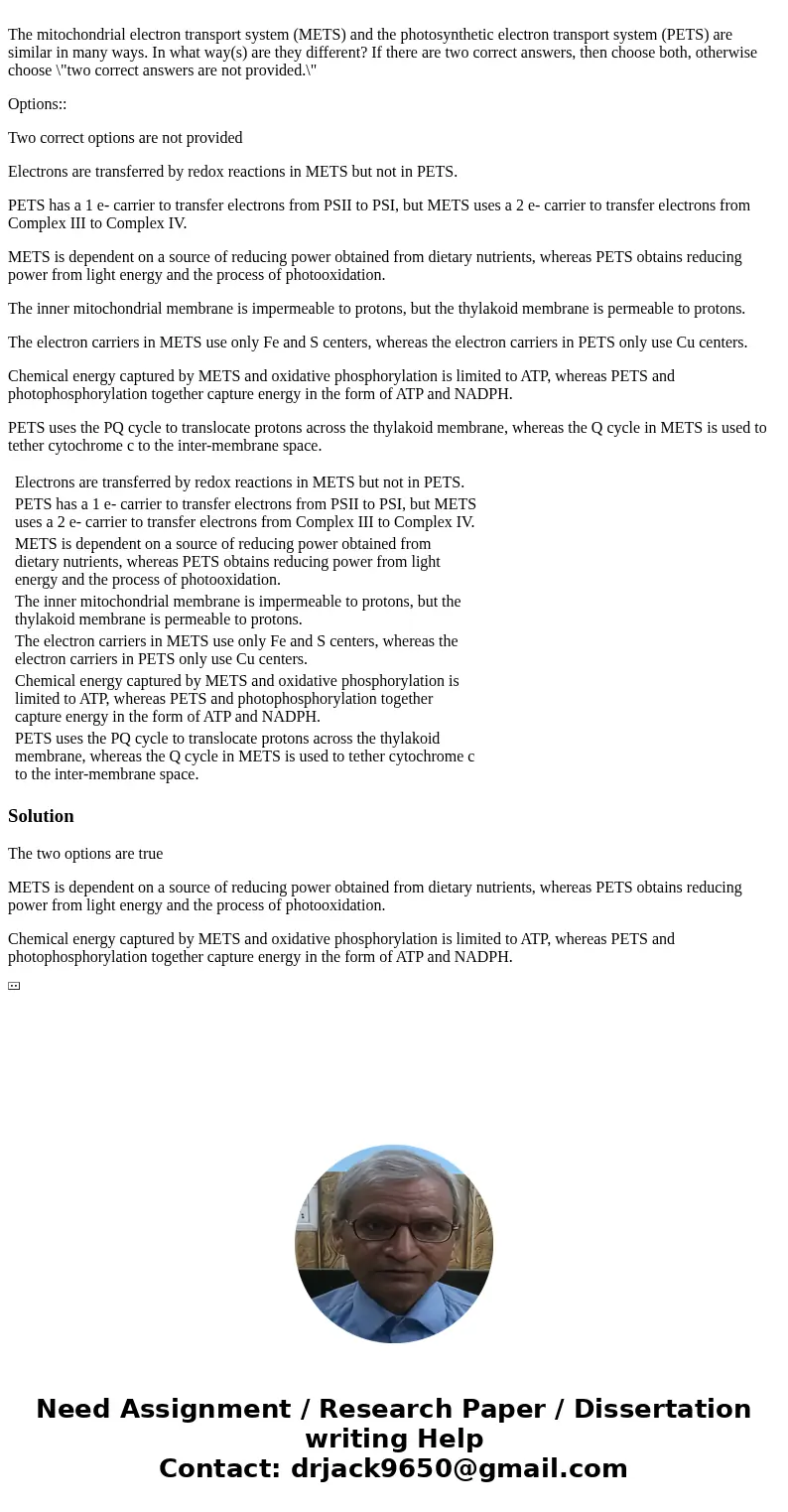 The mitochondrial electron transport system (METS) and the photosynthetic electron transport system (PETS) are similar in many ways. In what way(s) are they di  The mitochondrial electron transport system (METS) and the photosynthetic electron transport system (PETS) are similar in many ways. In what way(s) are they di