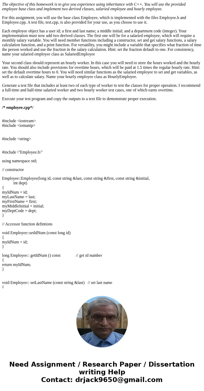 The objective of this homework is to give you experience using inheritance with C++. You will use the provided employee base class and implement two derived cla The objective of this homework is to give you experience using inheritance with C++. You will use the provided employee base class and implement two derived cla