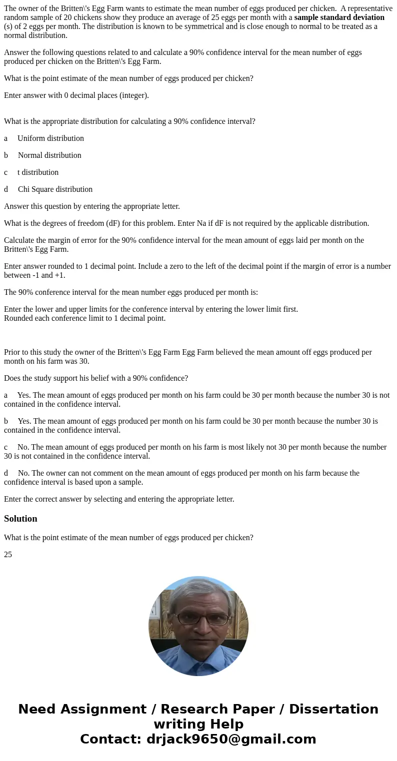 The owner of the Britten\'s Egg Farm wants to estimate the mean number of eggs produced per chicken. A representative random sample of 20 chickens show they pro The owner of the Britten\'s Egg Farm wants to estimate the mean number of eggs produced per chicken. A representative random sample of 20 chickens show they pro