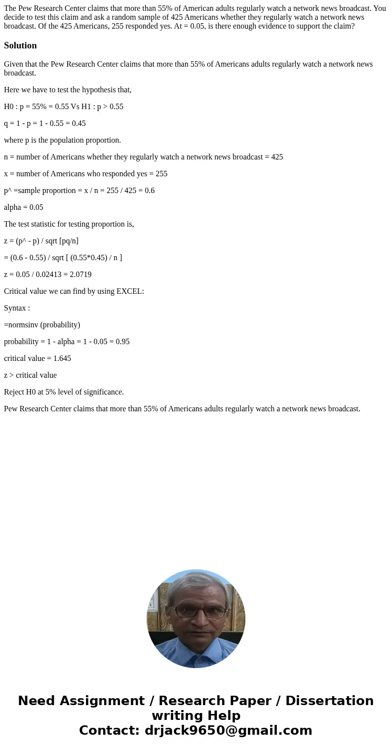 The Pew Research Center claims that more than 55% of American adults regularly watch a network news broadcast. You decide to test this claim and ask a random sa The Pew Research Center claims that more than 55% of American adults regularly watch a network news broadcast. You decide to test this claim and ask a random sa