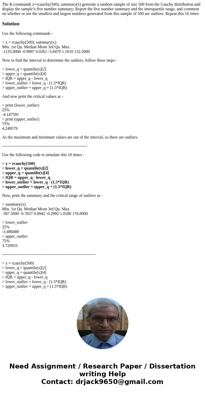 The R commands x=rcauchy(500); summary(x) generate a random sample of size 500 from the Cauchy distribution and display the sample’s five number summary; Report