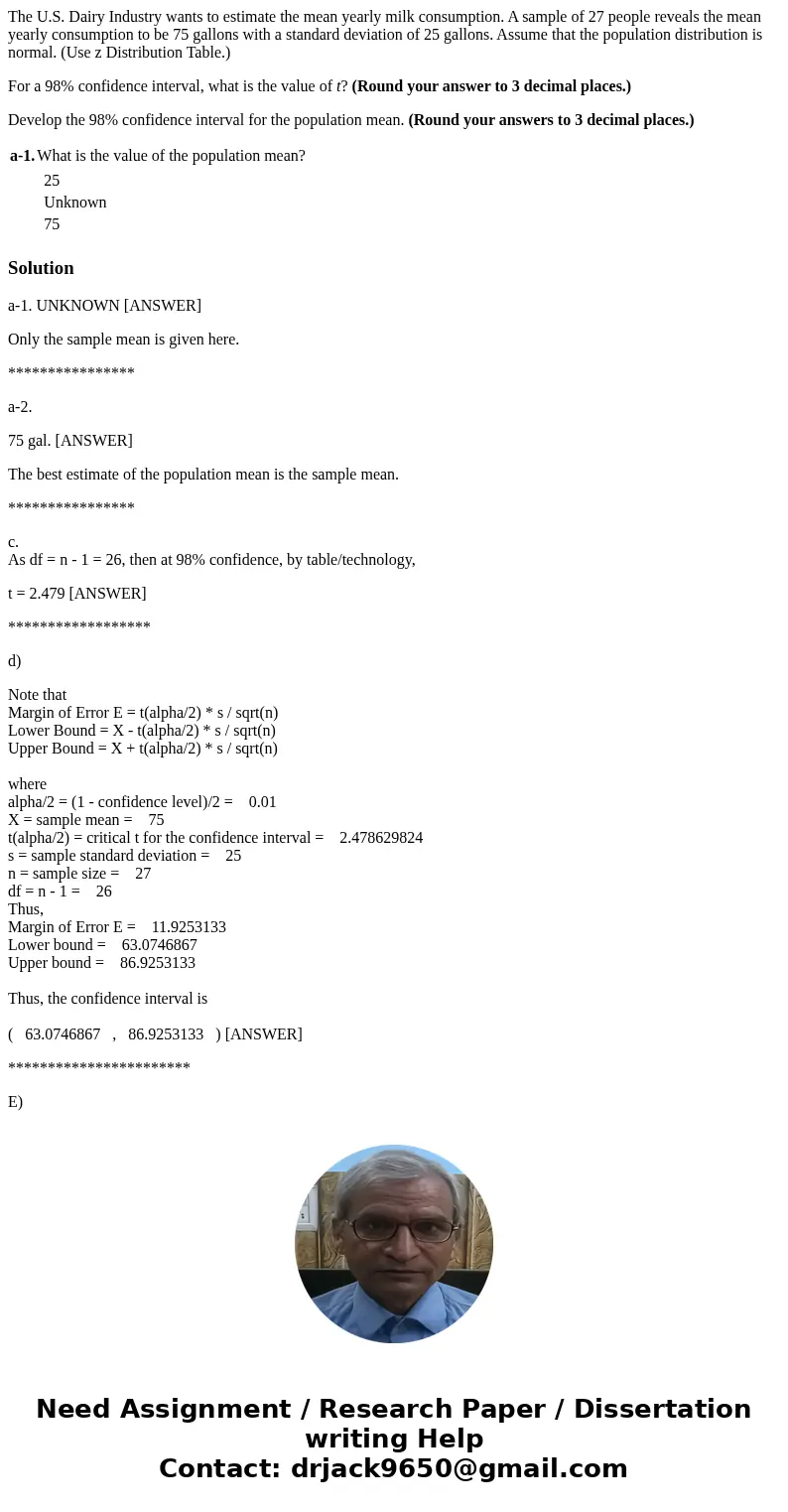 The U.S. Dairy Industry wants to estimate the mean yearly milk consumption. A sample of 27 people reveals the mean yearly consumption to be 75 gallons with a st The U.S. Dairy Industry wants to estimate the mean yearly milk consumption. A sample of 27 people reveals the mean yearly consumption to be 75 gallons with a st