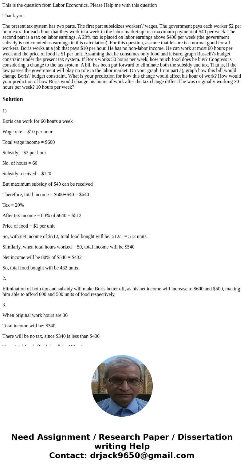 This is the question from Labor Economics. Please Help me with this question Thank you. The present tax system has two parts. The first part subsidizes workers\ This is the question from Labor Economics. Please Help me with this question Thank you. The present tax system has two parts. The first part subsidizes workers\