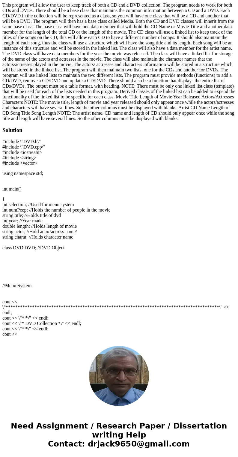 This program will allow the user to keep track of both a CD and a DVD collection. The program needs to work for both CDs and DVDs. There should be a base class  This program will allow the user to keep track of both a CD and a DVD collection. The program needs to work for both CDs and DVDs. There should be a base class