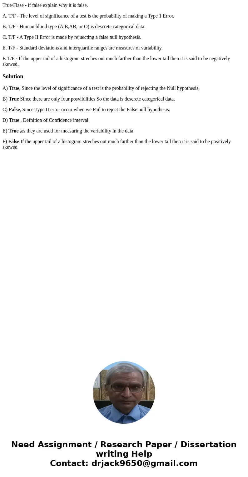 True/Flase - if false explain why it is false. A. T/F - The level of significance of a test is the probability of making a Type 1 Error. B. T/F - Human blood ty True/Flase - if false explain why it is false. A. T/F - The level of significance of a test is the probability of making a Type 1 Error. B. T/F - Human blood ty