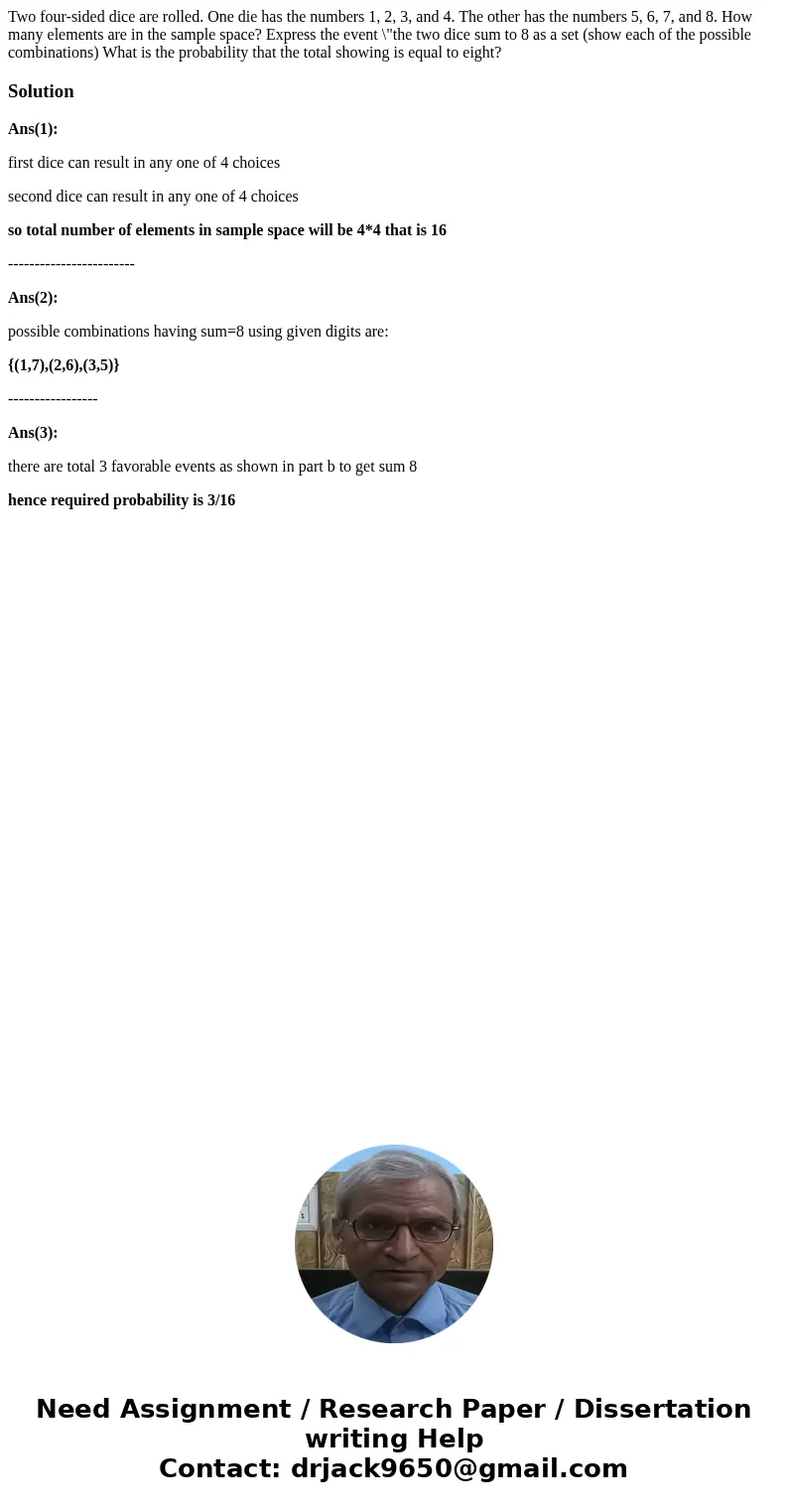 Two four-sided dice are rolled. One die has the numbers 1, 2, 3, and 4. The other has the numbers 5, 6, 7, and 8. How many elements are in the sample space? Ex  Two four-sided dice are rolled. One die has the numbers 1, 2, 3, and 4. The other has the numbers 5, 6, 7, and 8. How many elements are in the sample space? Ex