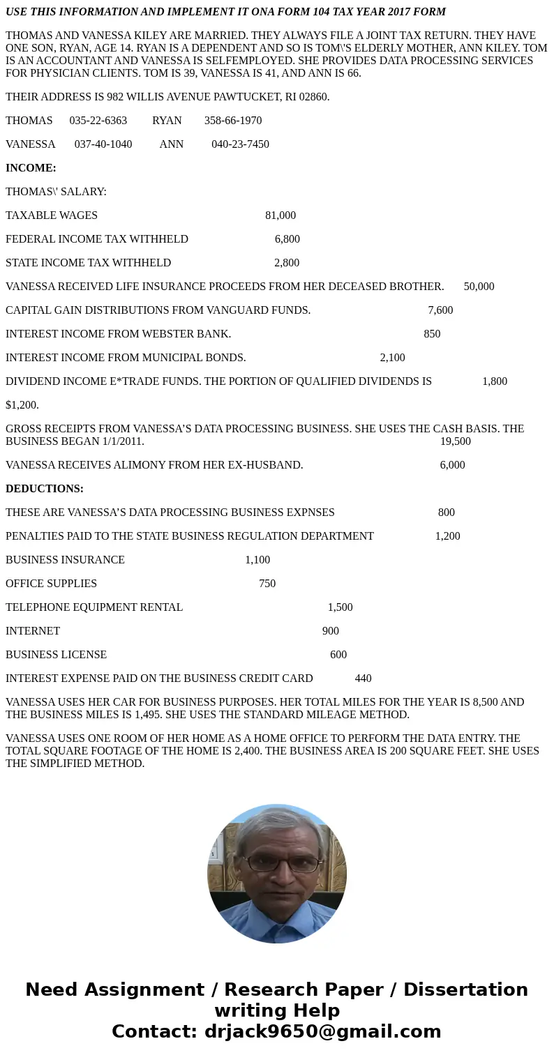 USE THIS INFORMATION AND IMPLEMENT IT ONA FORM 104 TAX YEAR 2017 FORM THOMAS AND VANESSA KILEY ARE MARRIED. THEY ALWAYS FILE A JOINT TAX RETURN. THEY HAVE ONE S USE THIS INFORMATION AND IMPLEMENT IT ONA FORM 104 TAX YEAR 2017 FORM THOMAS AND VANESSA KILEY ARE MARRIED. THEY ALWAYS FILE A JOINT TAX RETURN. THEY HAVE ONE S