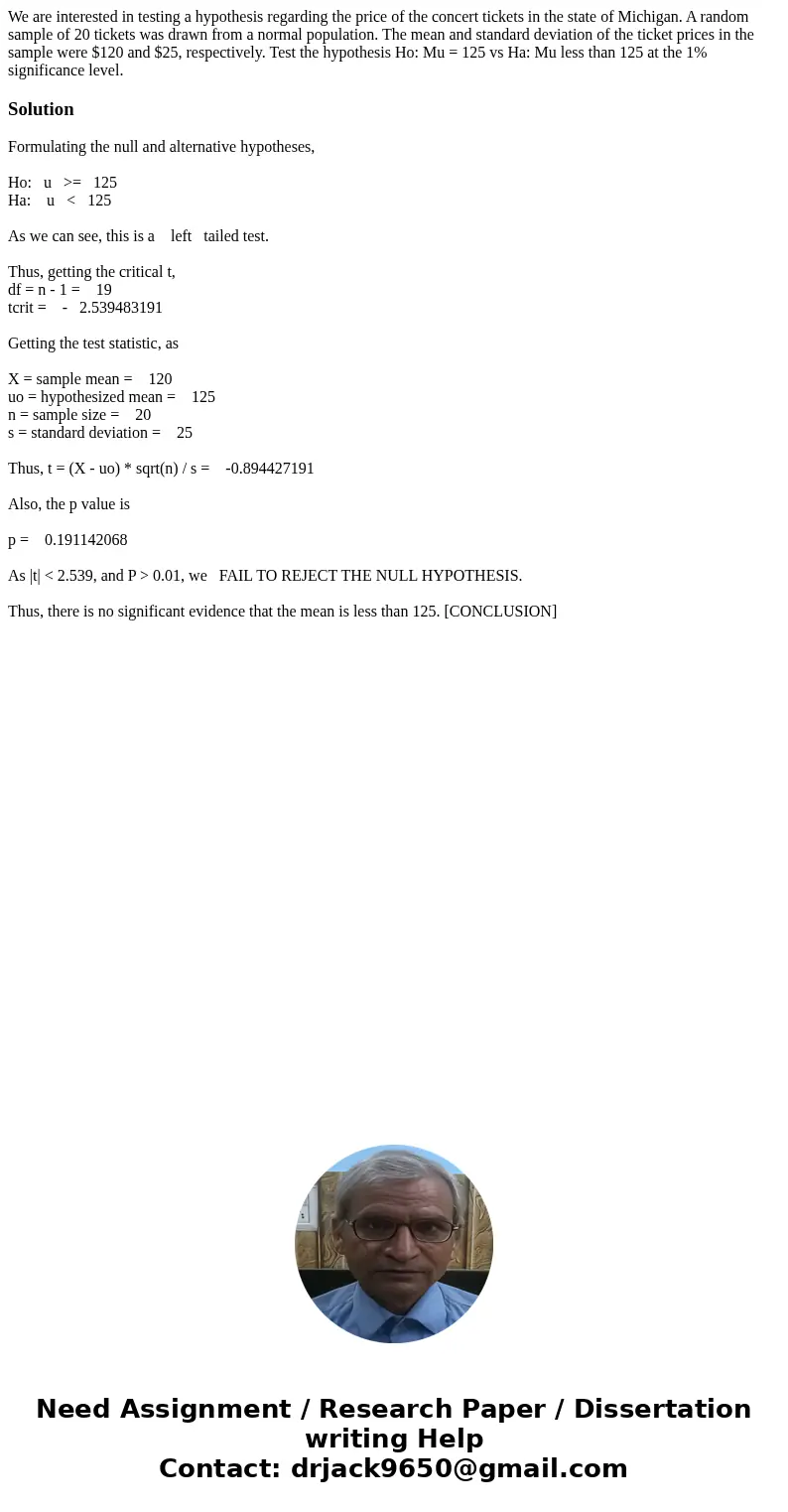 We are interested in testing a hypothesis regarding the price of the concert tickets in the state of Michigan. A random sample of 20 tickets was drawn from a no