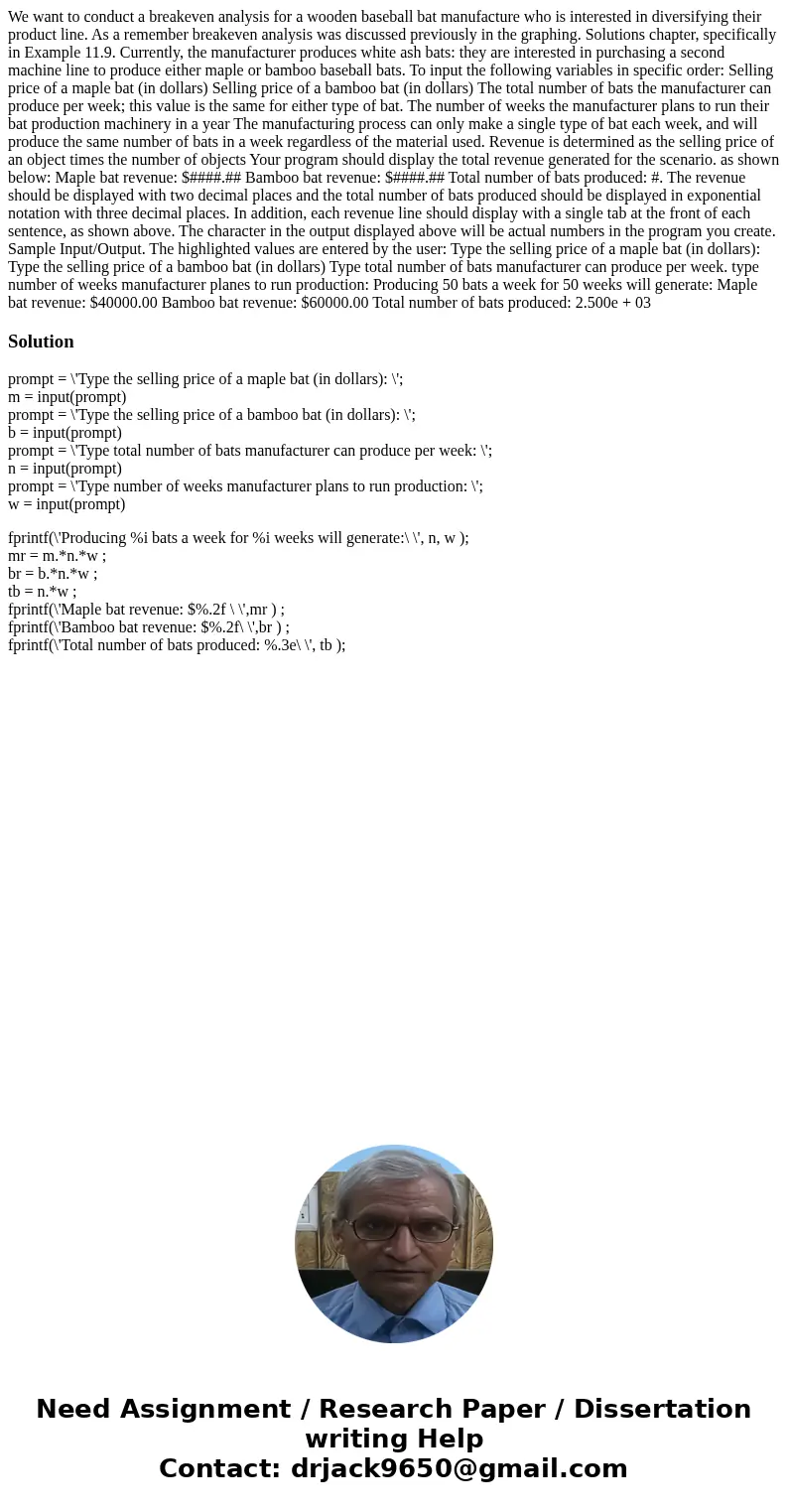 We want to conduct a breakeven analysis for a wooden baseball bat manufacture who is interested in diversifying their product line. As a remember breakeven ana  We want to conduct a breakeven analysis for a wooden baseball bat manufacture who is interested in diversifying their product line. As a remember breakeven ana