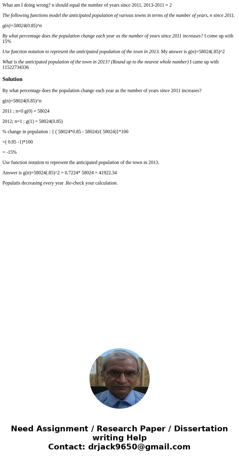 What am I doing wrong? n should equal the number of years since 2011, 2013-2011 = 2 The following functions model the anticipated population of various towns in What am I doing wrong? n should equal the number of years since 2011, 2013-2011 = 2 The following functions model the anticipated population of various towns in