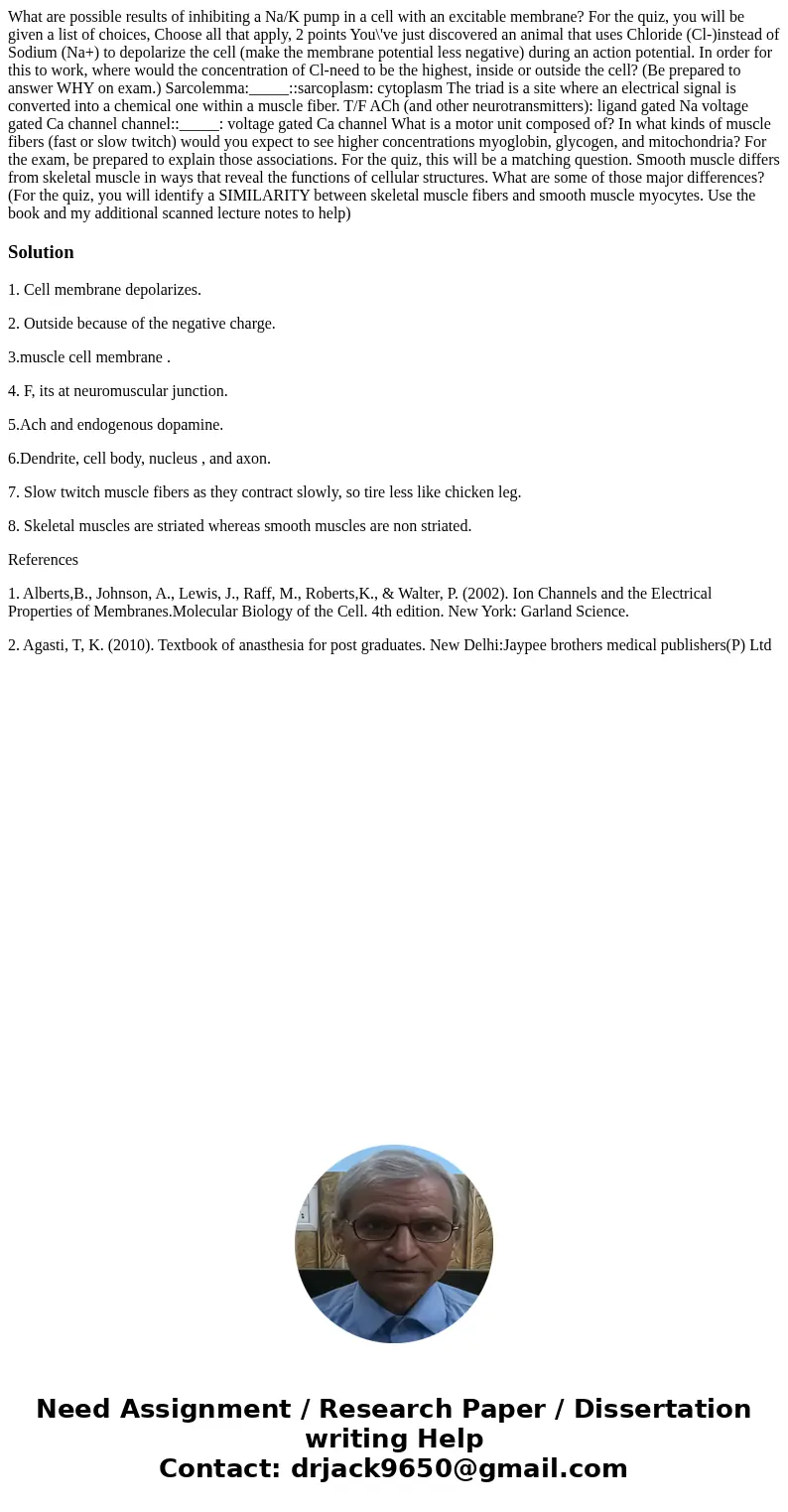What are possible results of inhibiting a Na/K pump in a cell with an excitable membrane? For the quiz, you will be given a list of choices, Choose all that ap  What are possible results of inhibiting a Na/K pump in a cell with an excitable membrane? For the quiz, you will be given a list of choices, Choose all that ap