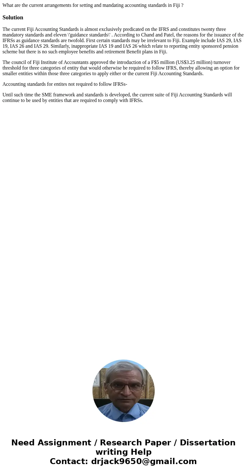 What are the current arrangements for setting and mandating accounting standards in Fiji ?SolutionThe current Fiji Accounting Standards is almost exclusively pr What are the current arrangements for setting and mandating accounting standards in Fiji ?SolutionThe current Fiji Accounting Standards is almost exclusively pr