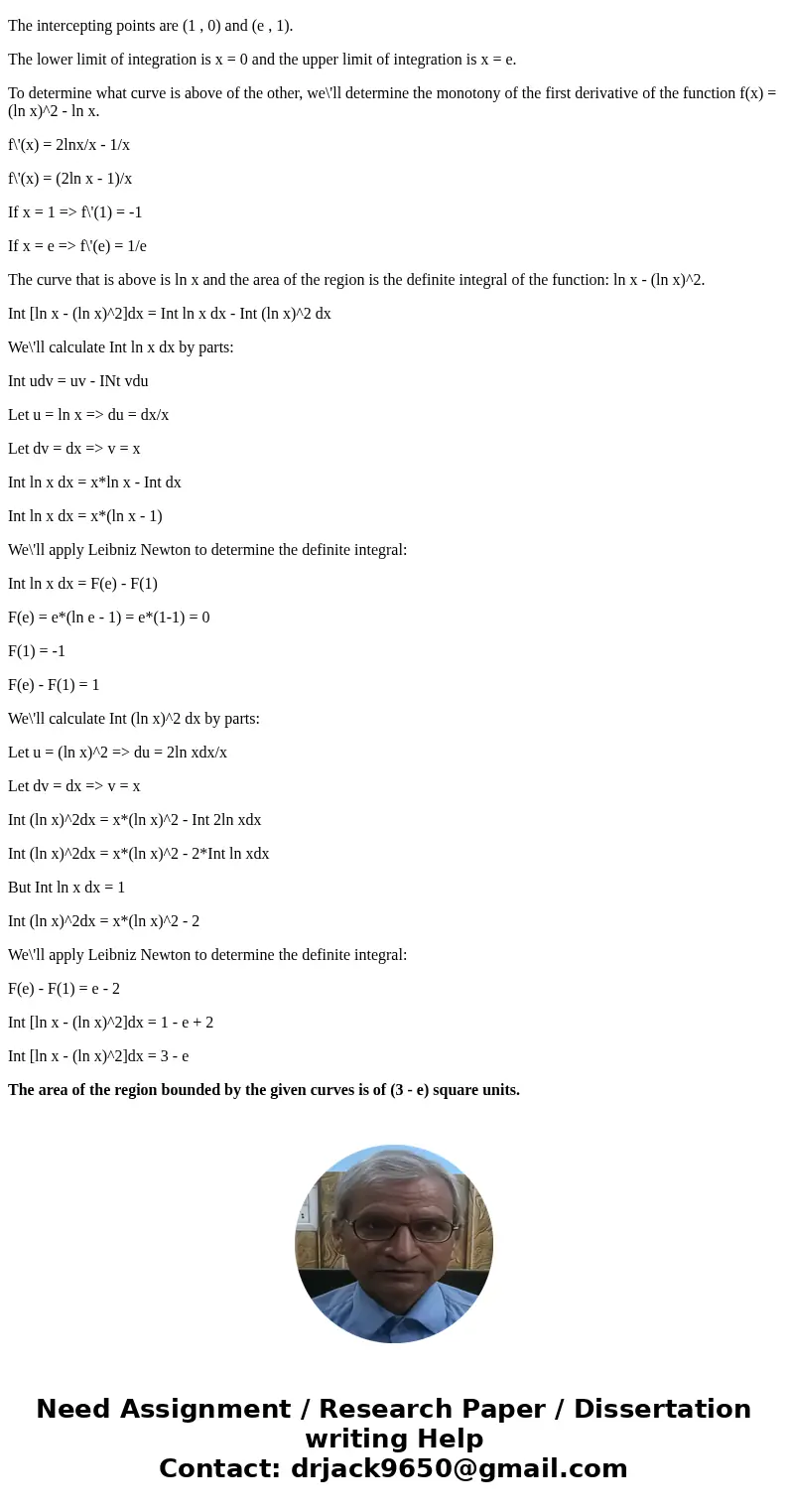 What is the area of the region enclosed by the curves y=lnx and y=ln^2x ?SolutionFirst, we\'ll determine the limits of integration. These limits are represented What is the area of the region enclosed by the curves y=lnx and y=ln^2x ?SolutionFirst, we\'ll determine the limits of integration. These limits are represented