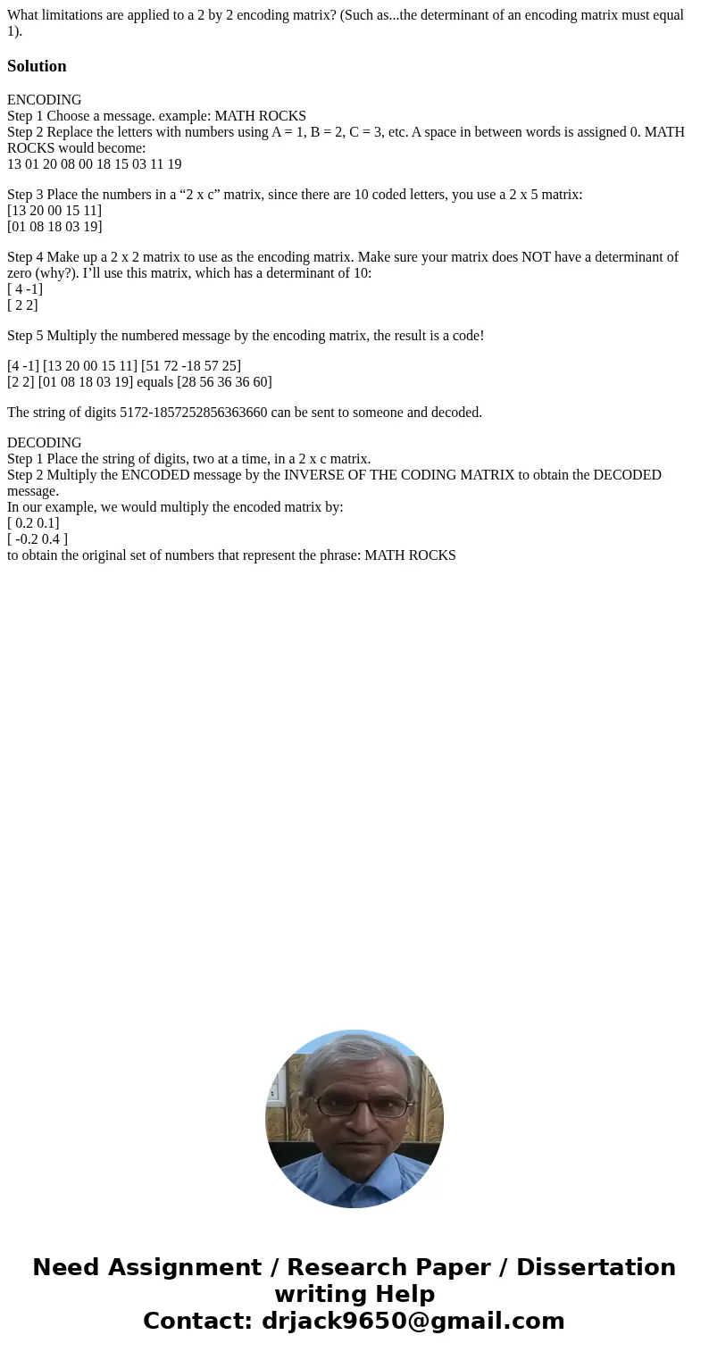 What limitations are applied to a 2 by 2 encoding matrix? (Such as...the determinant of an encoding matrix must equal 1).SolutionENCODING Step 1 Choose a messag