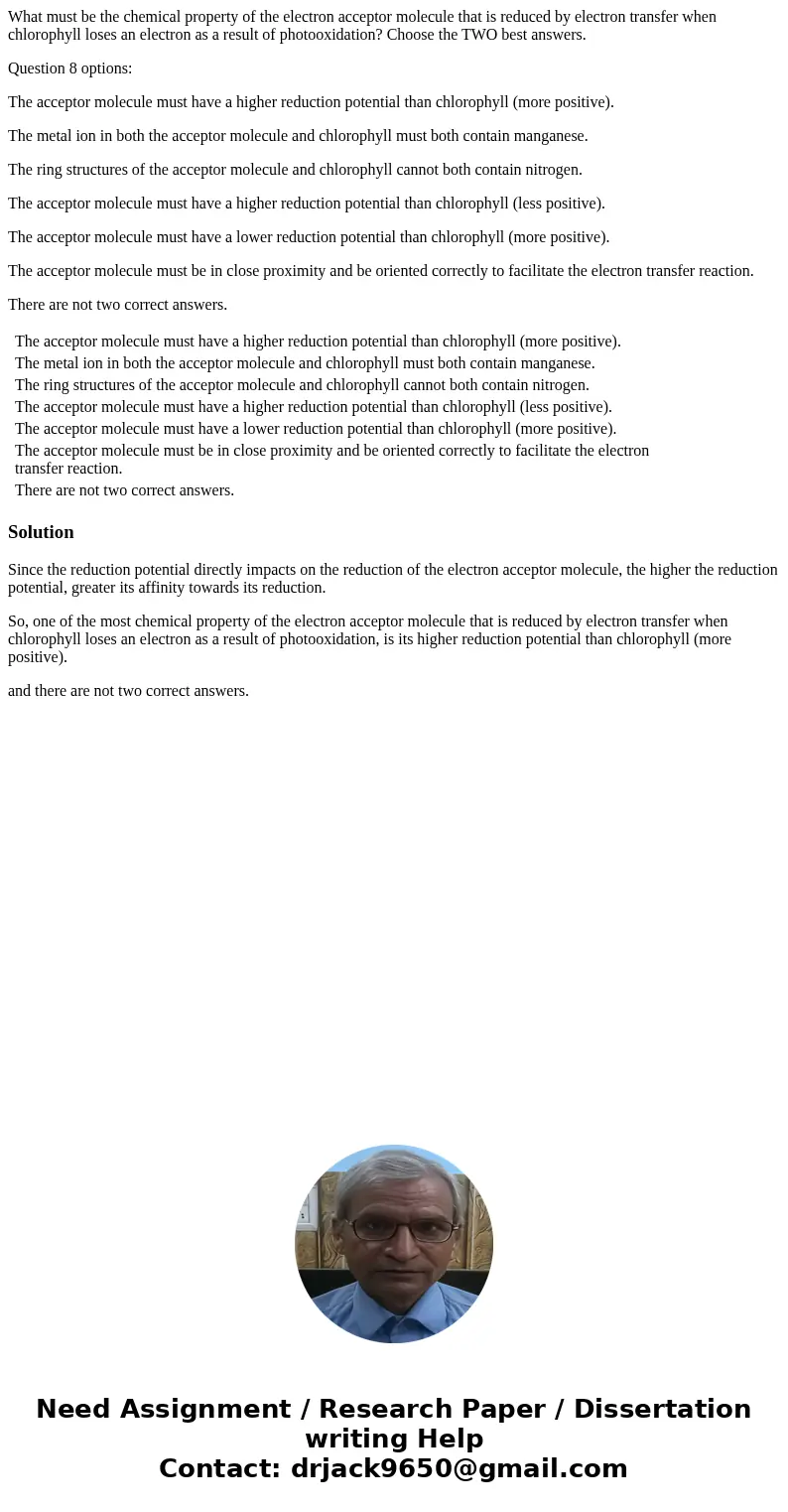 What must be the chemical property of the electron acceptor molecule that is reduced by electron transfer when chlorophyll loses an electron as a result of phot What must be the chemical property of the electron acceptor molecule that is reduced by electron transfer when chlorophyll loses an electron as a result of phot