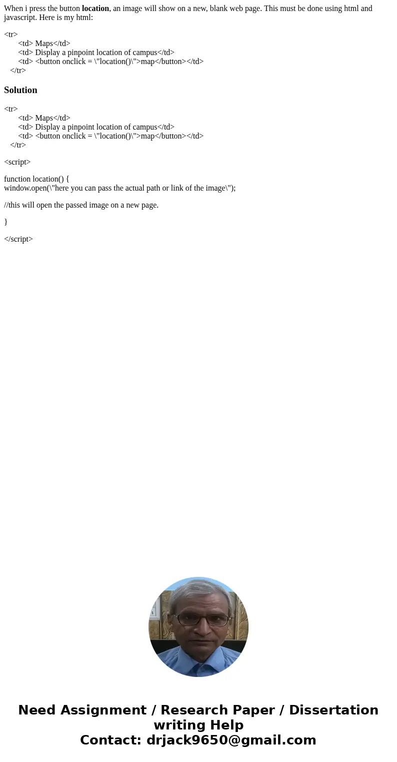 When i press the button location, an image will show on a new, blank web page. This must be done using html and javascript. Here is my html: <tr> <td&g When i press the button location, an image will show on a new, blank web page. This must be done using html and javascript. Here is my html: <tr> <td&g