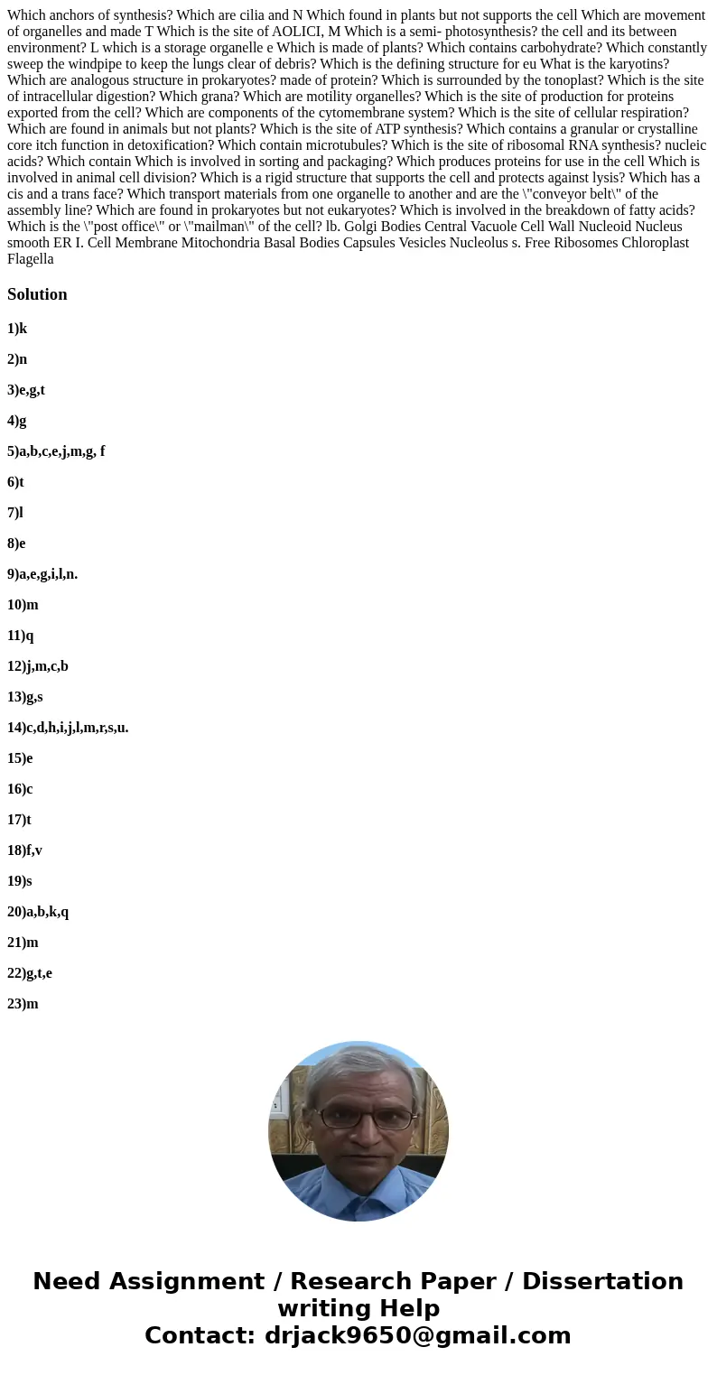 Which anchors of synthesis? Which are cilia and N Which found in plants but not supports the cell Which are movement of organelles and made T Which is the site  Which anchors of synthesis? Which are cilia and N Which found in plants but not supports the cell Which are movement of organelles and made T Which is the site