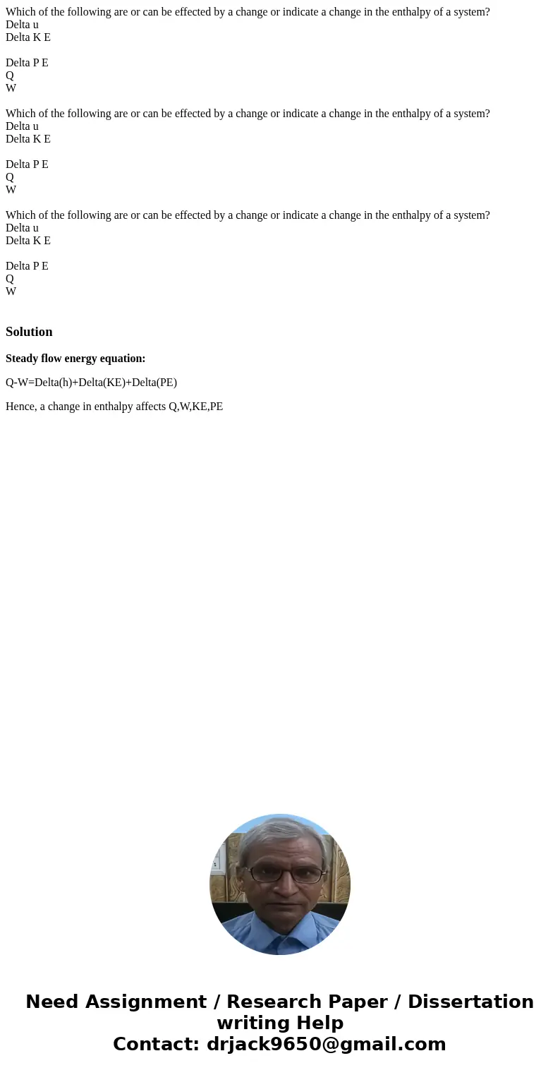Which of the following are or can be effected by a change or indicate a change in the enthalpy of a system? Delta u Delta K E Delta P E Q W Which of the follow  Which of the following are or can be effected by a change or indicate a change in the enthalpy of a system? Delta u Delta K E Delta P E Q W Which of the follow