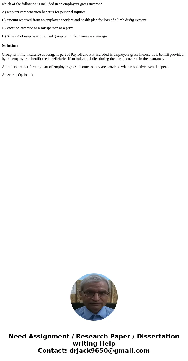 which of the following is included in an employers gross income? A) workers compensation benefits for personal injuries B) amount received from an employer acci which of the following is included in an employers gross income? A) workers compensation benefits for personal injuries B) amount received from an employer acci