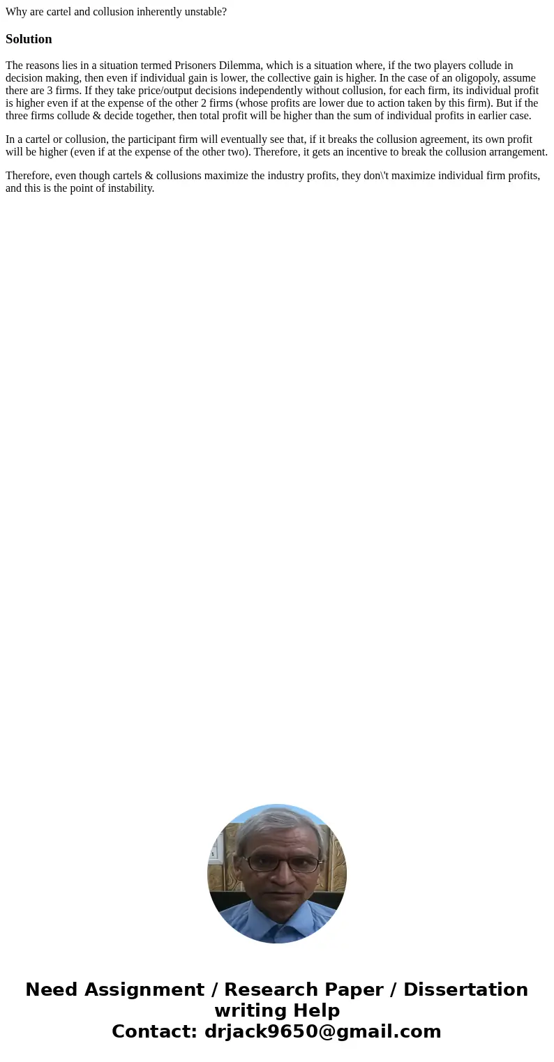 Why are cartel and collusion inherently unstable?SolutionThe reasons lies in a situation termed Prisoners Dilemma, which is a situation where, if the two player Why are cartel and collusion inherently unstable?SolutionThe reasons lies in a situation termed Prisoners Dilemma, which is a situation where, if the two player