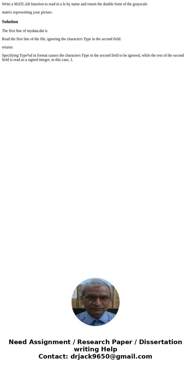 Write a MATLAB function to read in a le by name and return the double form of the grayscale matrix representing your picture.SolutionThe first line of mydata.da