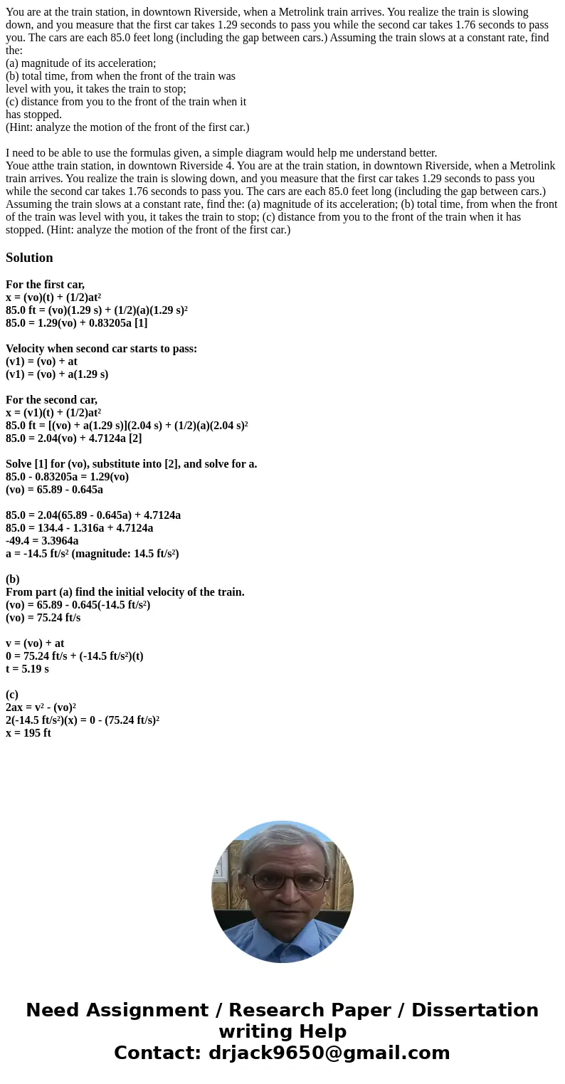 You are at the train station, in downtown Riverside, when a Metrolink train arrives. You realize the train is slowing down, and you measure that the first car t