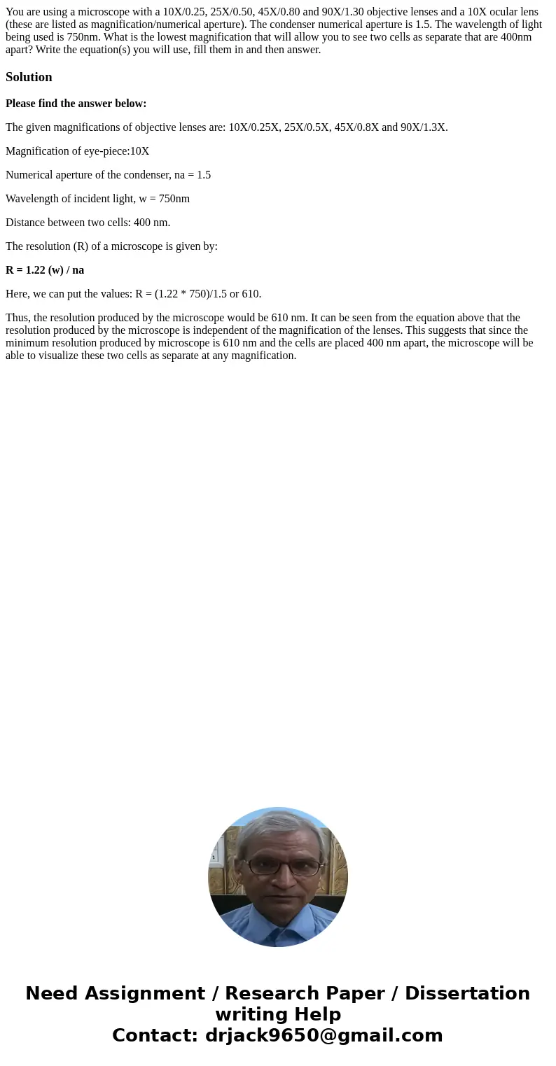 You are using a microscope with a 10X/0.25, 25X/0.50, 45X/0.80 and 90X/1.30 objective lenses and a 10X ocular lens (these are listed as magnification/numerical  You are using a microscope with a 10X/0.25, 25X/0.50, 45X/0.80 and 90X/1.30 objective lenses and a 10X ocular lens (these are listed as magnification/numerical