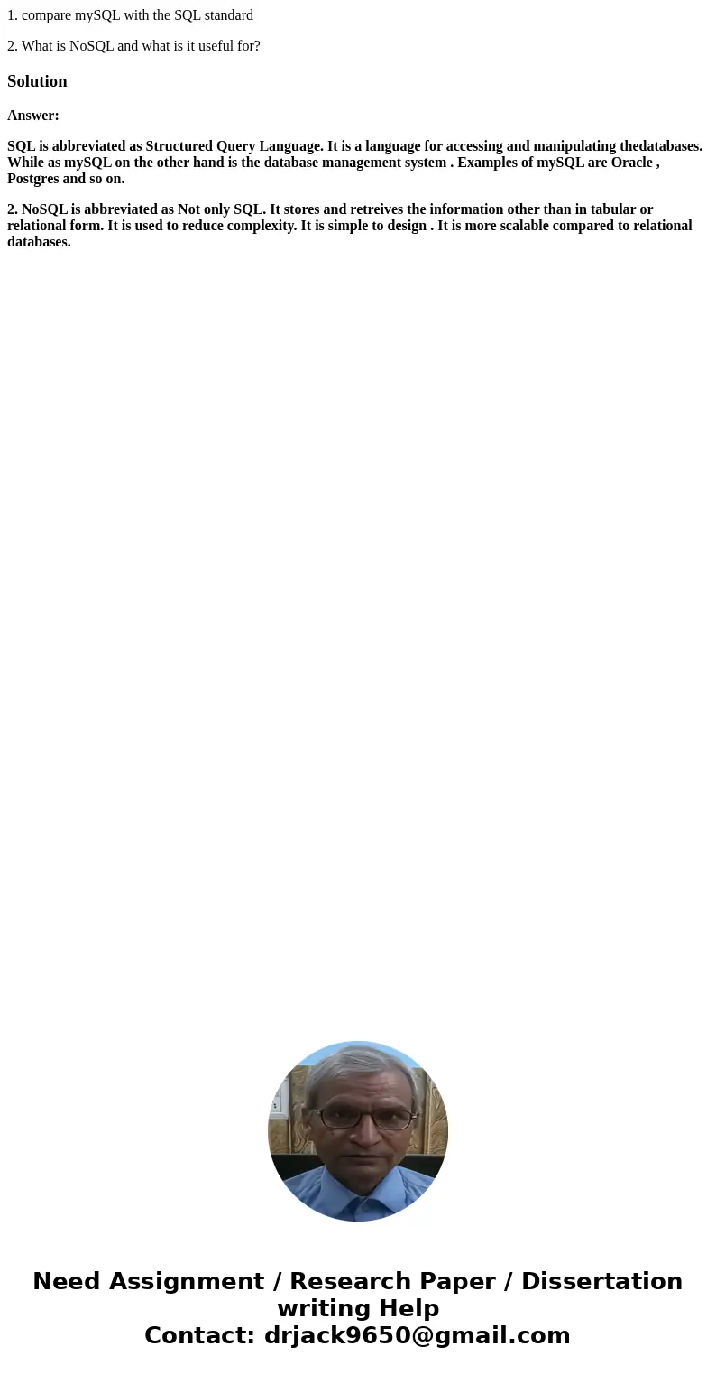 1. compare mySQL with the SQL standard 2. What is NoSQL and what is it useful for?SolutionAnswer: SQL is abbreviated as Structured Query Language. It is a langu 1. compare mySQL with the SQL standard 2. What is NoSQL and what is it useful for?SolutionAnswer: SQL is abbreviated as Structured Query Language. It is a langu