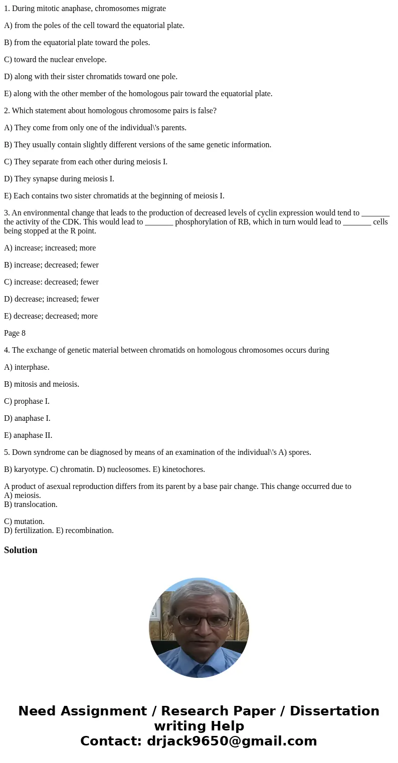 1. During mitotic anaphase, chromosomes migrate A) from the poles of the cell toward the equatorial plate. B) from the equatorial plate toward the poles. C) tow
