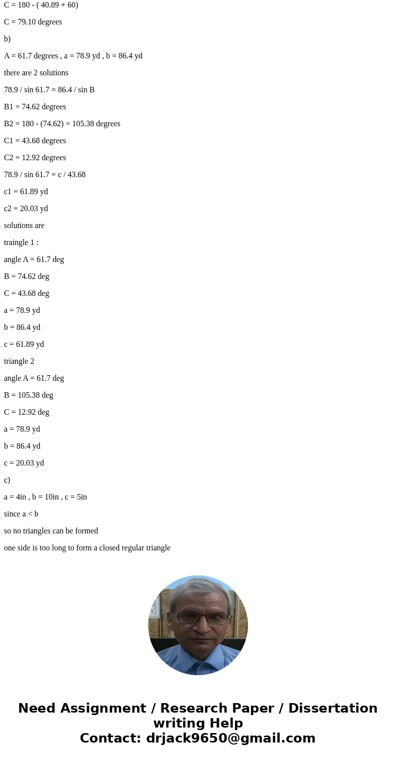  1. Solve each triangle ABC. If the triangle is impossible, show why. If more than one triangle is possible, find all possible solutions. a) A-60.0°, b-30.0m, c