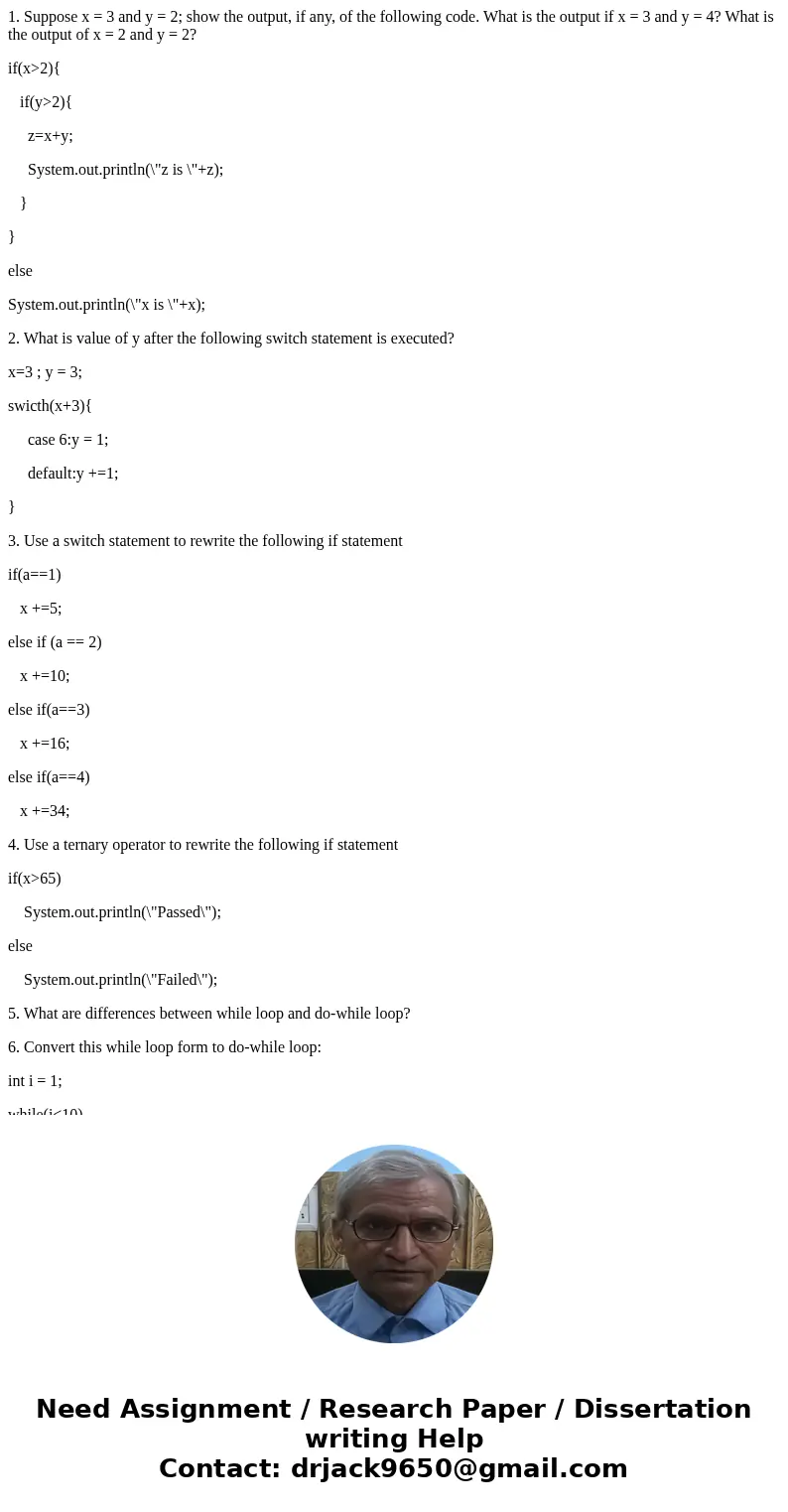 1. Suppose x = 3 and y = 2; show the output, if any, of the following code. What is the output if x = 3 and y = 4? What is the output of x = 2 and y = 2? if(x&g