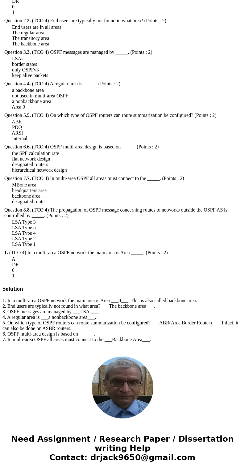 1. (TCO 4) In a multi-area OSPF network the main area is Area _____. (Points : 2) A DR 0 1 Question 2.2. (TCO 4) End users are typically not found in what area  1. (TCO 4) In a multi-area OSPF network the main area is Area _____. (Points : 2) A DR 0 1 Question 2.2. (TCO 4) End users are typically not found in what area
