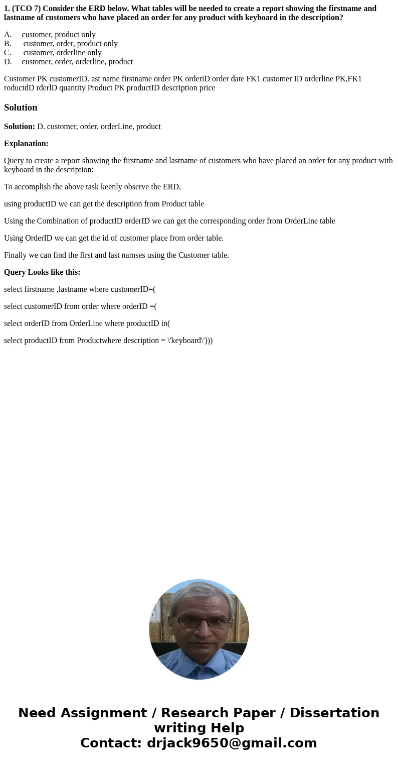 1. (TCO 7) Consider the ERD below. What tables will be needed to create a report showing the firstname and lastname of customers who have placed an order for an