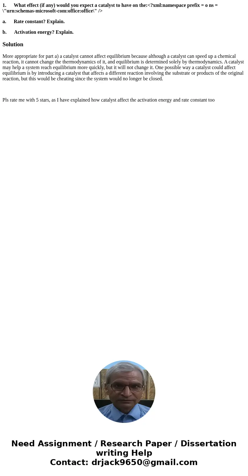 1. What effect (if any) would you expect a catalyst to have on the:<?xml:namespace prefix = o ns = \