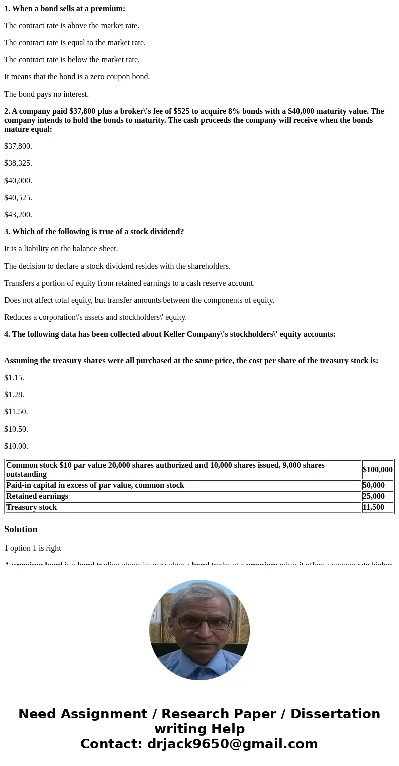 1. When a bond sells at a premium: The contract rate is above the market rate. The contract rate is equal to the market rate. The contract rate is below the mar 1. When a bond sells at a premium: The contract rate is above the market rate. The contract rate is equal to the market rate. The contract rate is below the mar