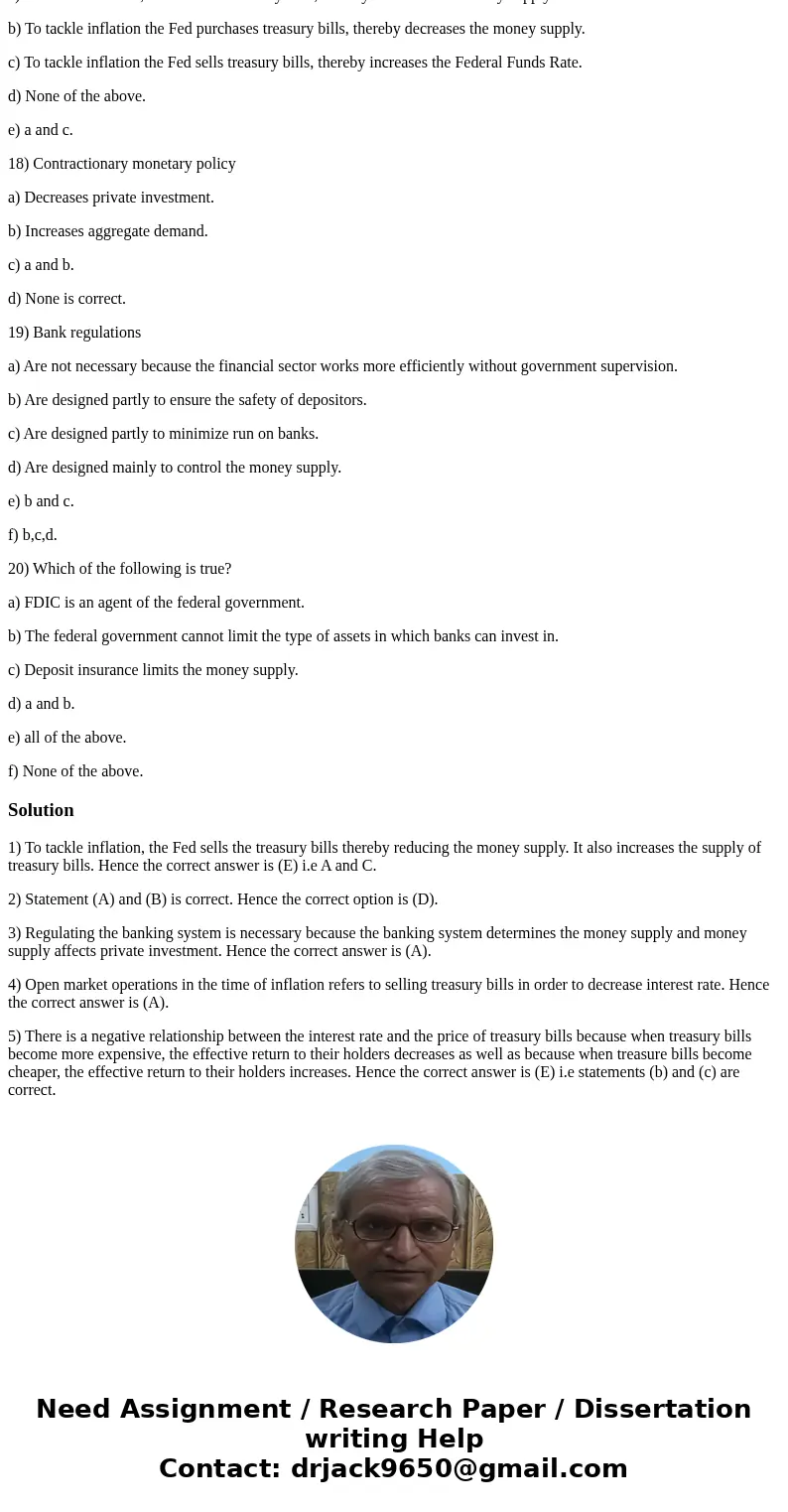 1) Which of the following is true? a) To tackle inflation, the Fed sells treasury bills, thereby decreases the money supply. b) To tackle inflation the Fed purc