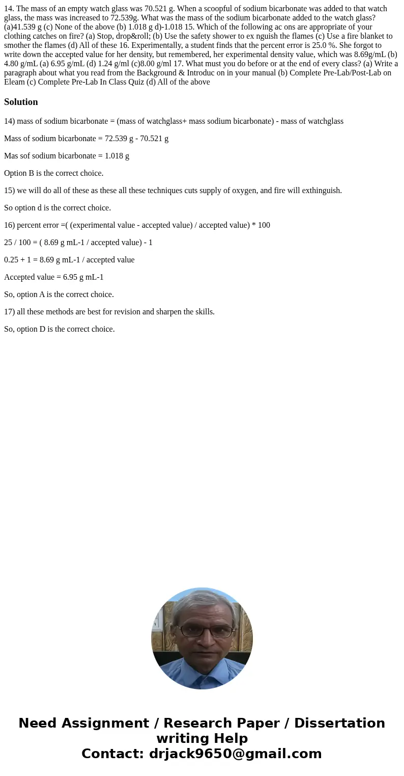  14. The mass of an empty watch glass was 70.521 g. When a scoopful of sodium bicarbonate was added to that watch glass, the mass was increased to 72.539g. What