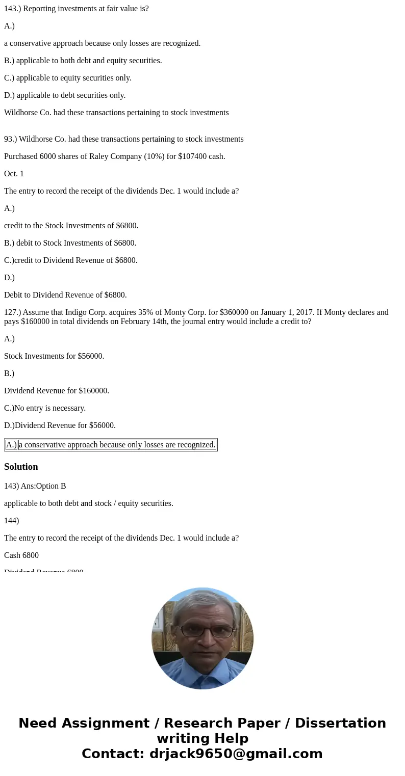 143.) Reporting investments at fair value is? A.) a conservative approach because only losses are recognized. B.) applicable to both debt and equity securities.