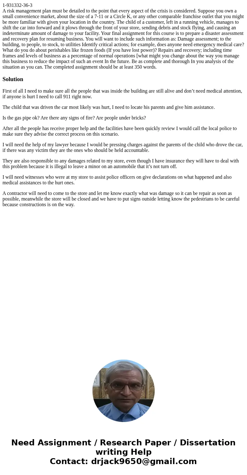 1-931332-36-3 A risk management plan must be detailed to the point that every aspect of the crisis is considered. Suppose you own a small convenience market, ab