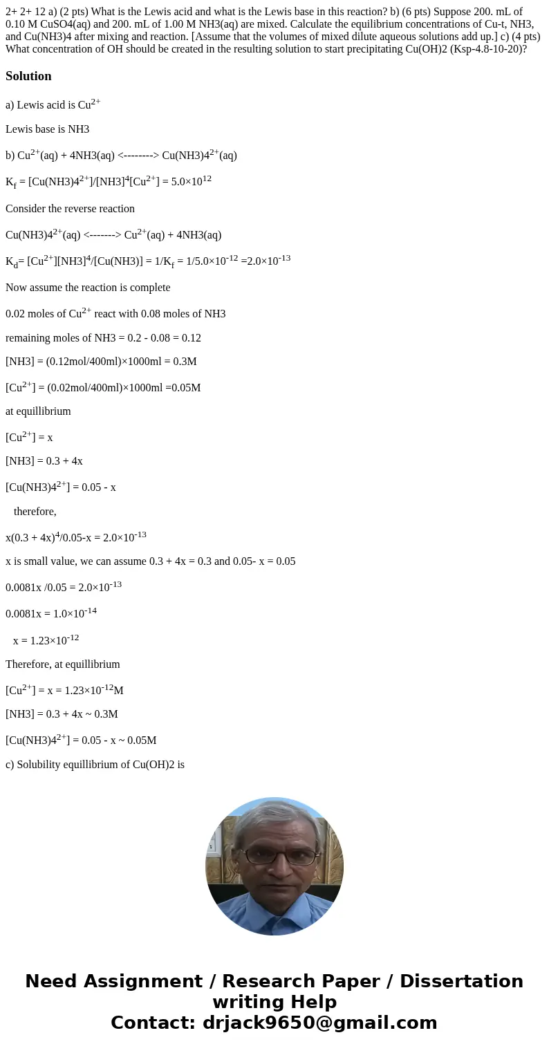  2+ 2+ 12 a) (2 pts) What is the Lewis acid and what is the Lewis base in this reaction? b) (6 pts) Suppose 200. mL of 0.10 M CuSO4(aq) and 200. mL of 1.00 M NH