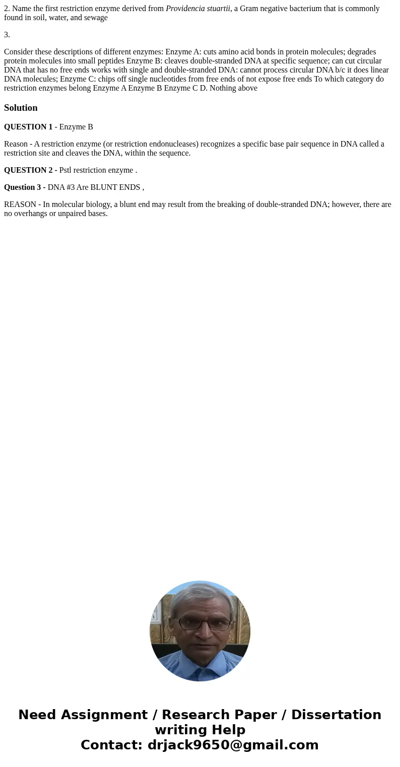 2. Name the first restriction enzyme derived from Providencia stuartii, a Gram negative bacterium that is commonly found in soil, water, and sewage 3. Consider 
