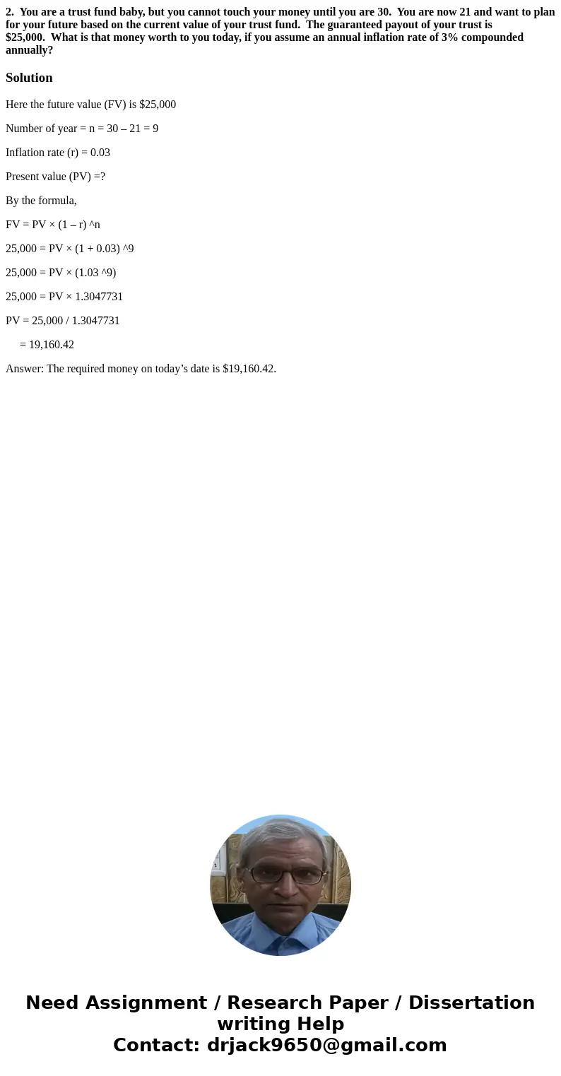 2. You are a trust fund baby, but you cannot touch your money until you are 30. You are now 21 and want to plan for your future based on the current value of yo