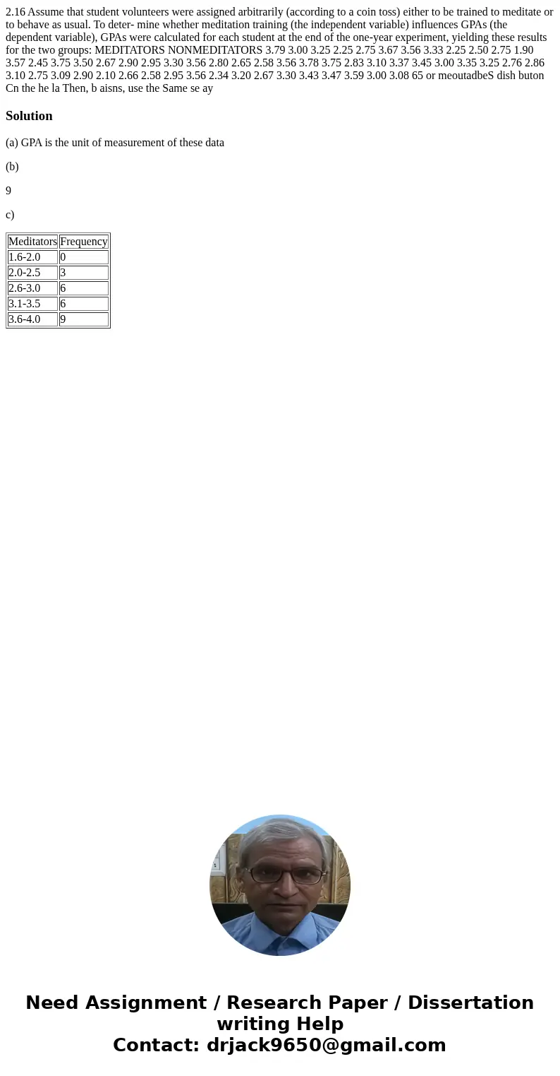  2.16 Assume that student volunteers were assigned arbitrarily (according to a coin toss) either to be trained to meditate or to behave as usual. To deter- mine