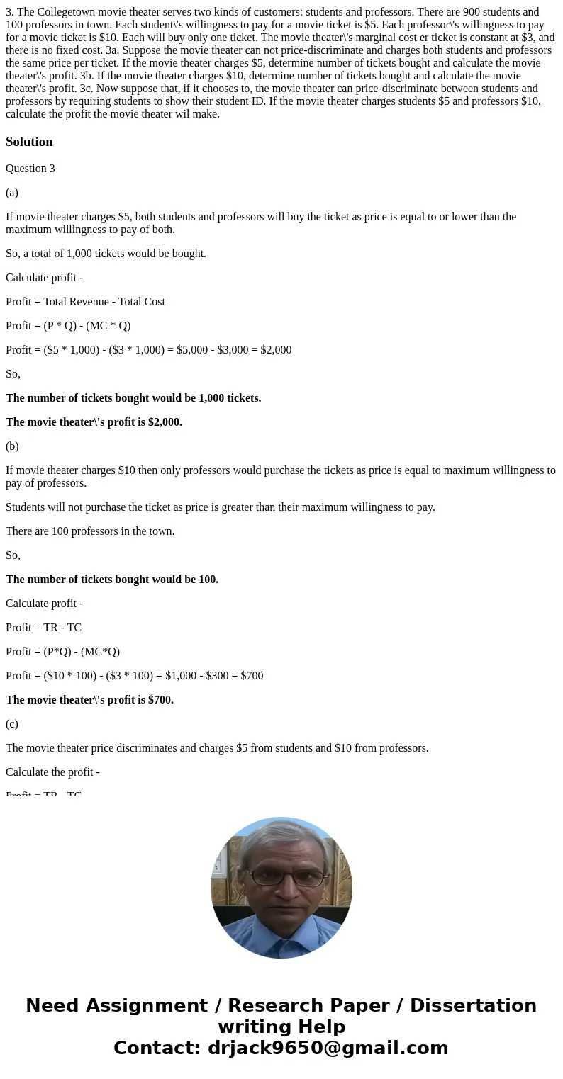 3. The Collegetown movie theater serves two kinds of customers: students and professors. There are 900 students and 100 professors in town. Each student\'s wil  3. The Collegetown movie theater serves two kinds of customers: students and professors. There are 900 students and 100 professors in town. Each student\'s wil