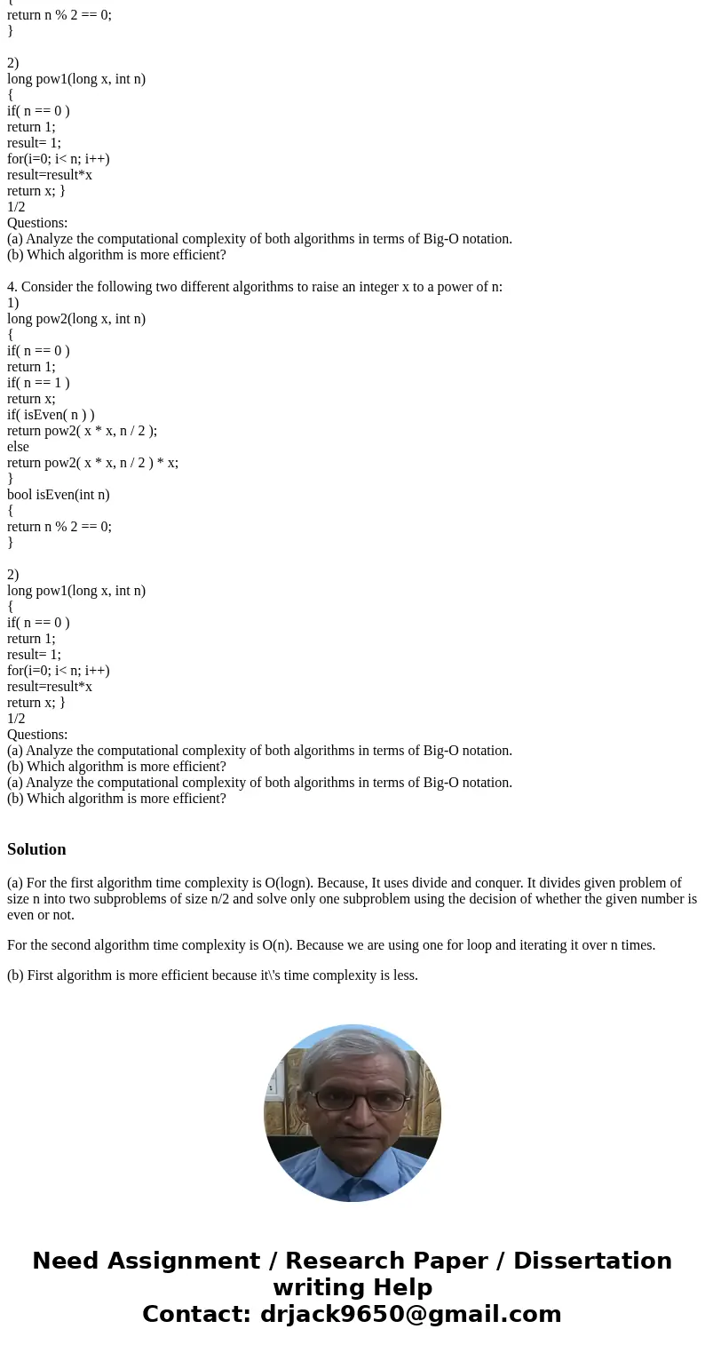 4. Consider the following two different algorithms to raise an integer x to a power of n: 1) long pow2(long x, int n) { if( n == 0 ) return 1; if( n == 1 ) ret  4. Consider the following two different algorithms to raise an integer x to a power of n: 1) long pow2(long x, int n) { if( n == 0 ) return 1; if( n == 1 ) ret