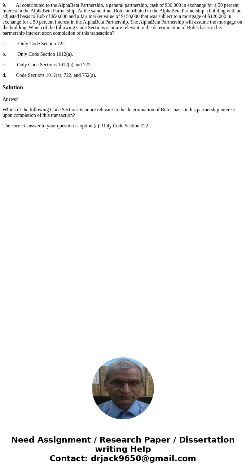9. Al contributed to the AlphaBeta Partnership, a general partnership, cash of $30,000 in exchange for a 50 percent interest in the AlphaBeta Partnership. At th 9. Al contributed to the AlphaBeta Partnership, a general partnership, cash of $30,000 in exchange for a 50 percent interest in the AlphaBeta Partnership. At th