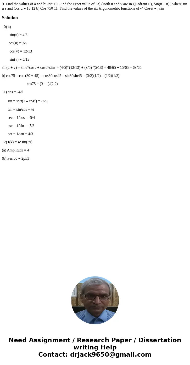  9. Find the values of a and b: 39° 10. Find the exact value of : a) (Both u and v are in Quadrant II), Sin(u + u) ; where sin u s and Cos u = 13 12 b) Cos 750 